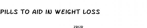 pills to aid in weight loss
