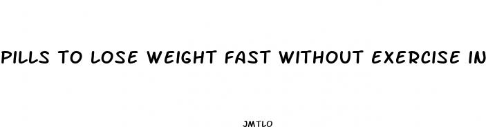 pills to lose weight fast without exercise in walmart