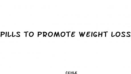 pills to promote weight loss