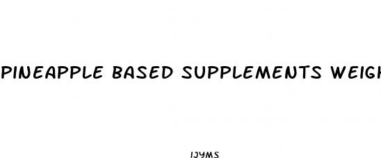 pineapple based supplements weight loss