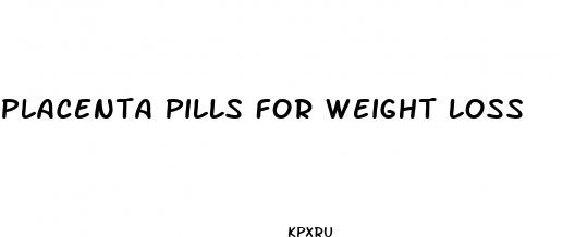 placenta pills for weight loss