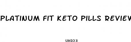 platinum fit keto pills reviews