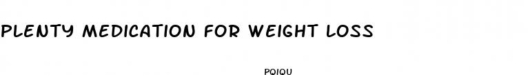 plenty medication for weight loss