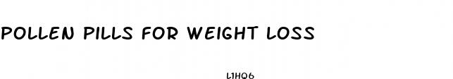 pollen pills for weight loss