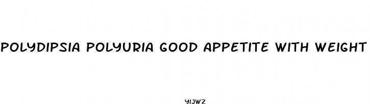 polydipsia polyuria good appetite with weight loss and blurred vision