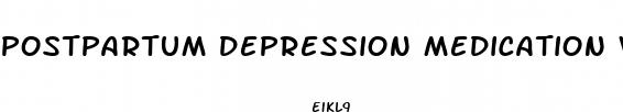 postpartum depression medication weight loss