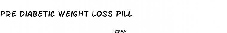 pre diabetic weight loss pill
