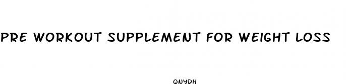 pre workout supplement for weight loss