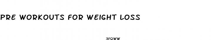 pre workouts for weight loss