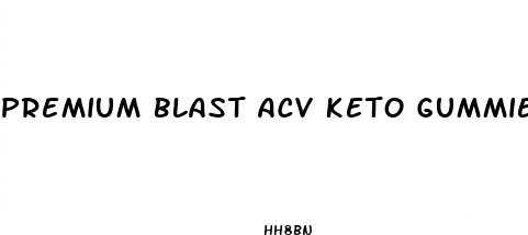 premium blast acv keto gummies