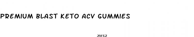 premium blast keto acv gummies