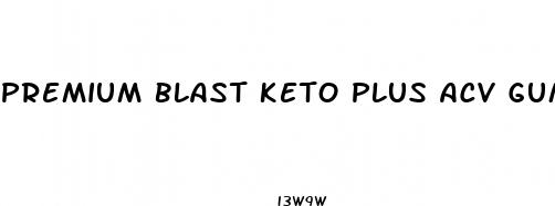 premium blast keto plus acv gummies