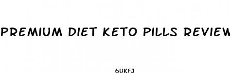 premium diet keto pills reviews