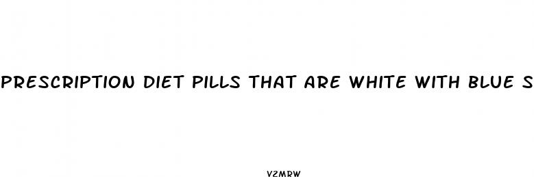 prescription diet pills that are white with blue specks
