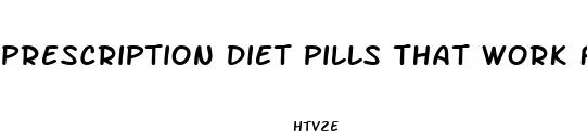 prescription diet pills that work fast without exercise