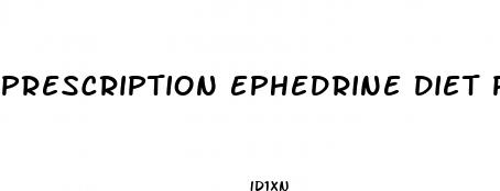 prescription ephedrine diet pills
