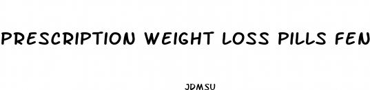 prescription weight loss pills fenterdren