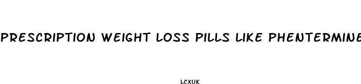 prescription weight loss pills like phentermine