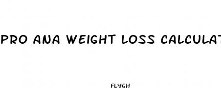 pro ana weight loss calculator