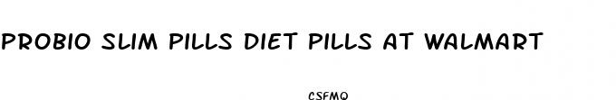 probio slim pills diet pills at walmart
