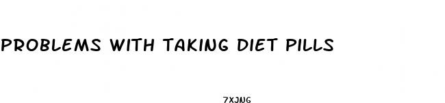 problems with taking diet pills