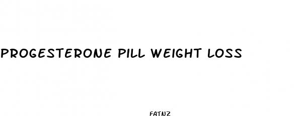 progesterone pill weight loss