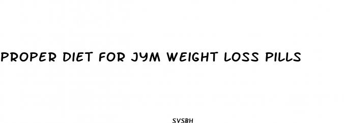 proper diet for jym weight loss pills