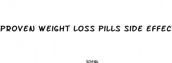 proven weight loss pills side effects