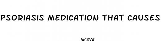 psoriasis medication that causes weight loss