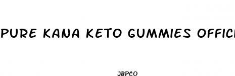 pure kana keto gummies official website