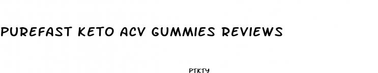 purefast keto acv gummies reviews