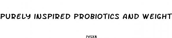 purely inspired probiotics and weight loss pills reviews