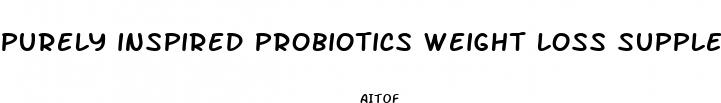 purely inspired probiotics weight loss supplement