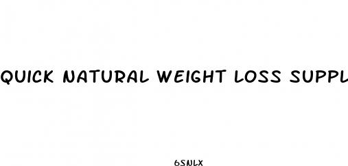quick natural weight loss supplements