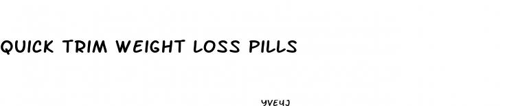 quick trim weight loss pills