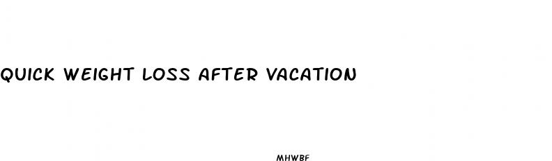 quick weight loss after vacation