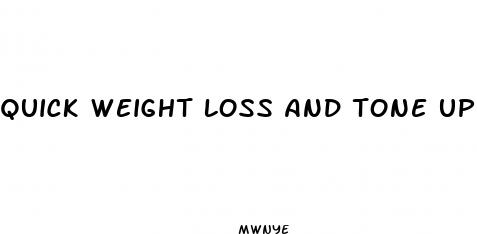 quick weight loss and tone up