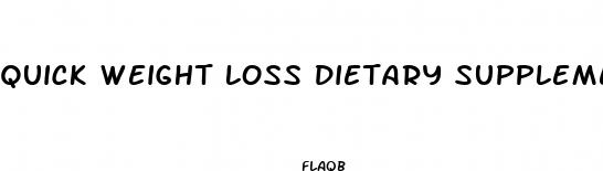 quick weight loss dietary supplements