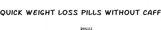 quick weight loss pills without caffeine
