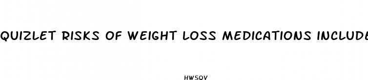 quizlet risks of weight loss medications include
