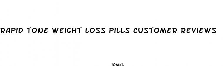 rapid tone weight loss pills customer reviews