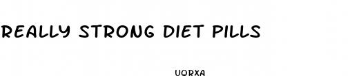 really strong diet pills