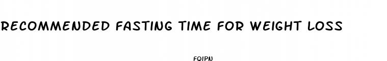 recommended fasting time for weight loss