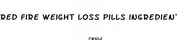red fire weight loss pills ingredients