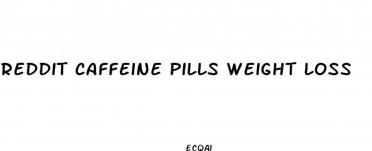 reddit caffeine pills weight loss