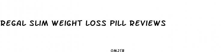 regal slim weight loss pill reviews