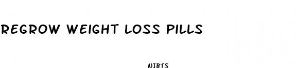 regrow weight loss pills