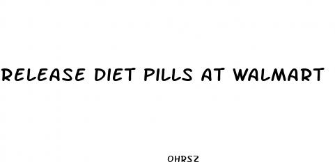 release diet pills at walmart