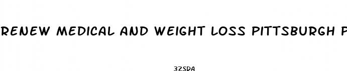 renew medical and weight loss pittsburgh pa