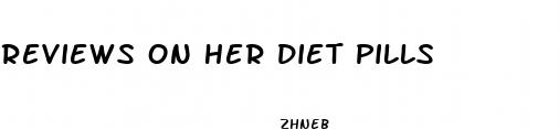 reviews on her diet pills
